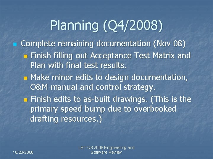Planning (Q 4/2008) n Complete remaining documentation (Nov 08) n Finish filling out Acceptance