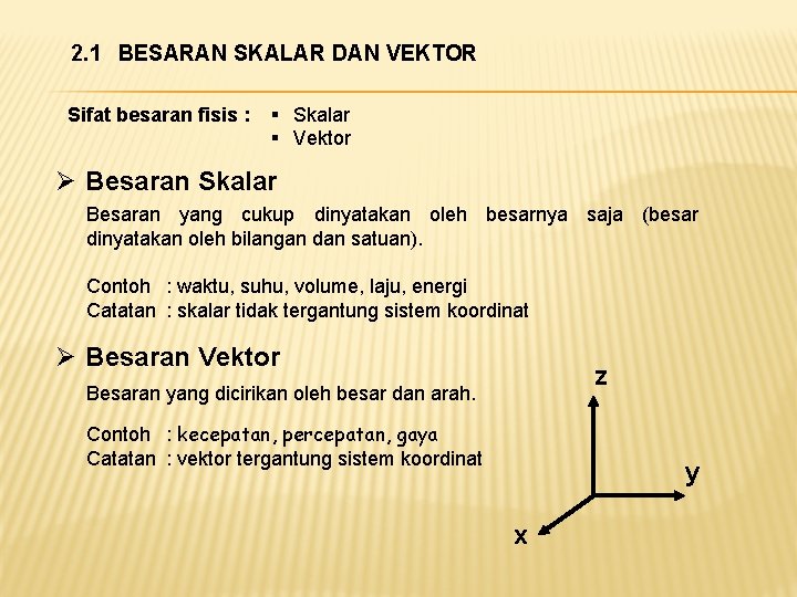 2. 1 BESARAN SKALAR DAN VEKTOR Sifat besaran fisis : § Skalar § Vektor