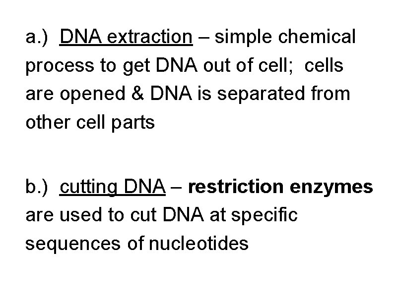 a. ) DNA extraction – simple chemical process to get DNA out of cell;