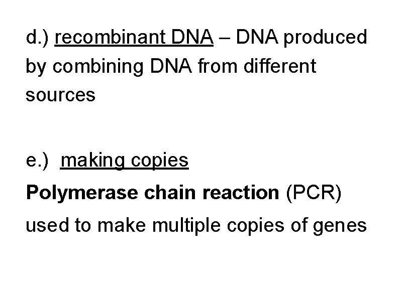 d. ) recombinant DNA – DNA produced by combining DNA from different sources e.