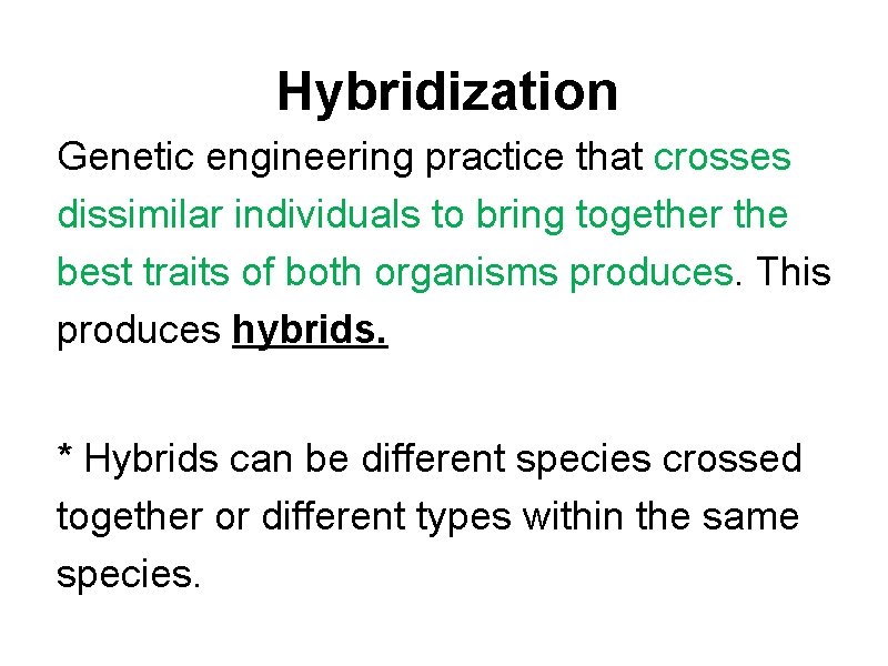 Hybridization Genetic engineering practice that crosses dissimilar individuals to bring together the best traits