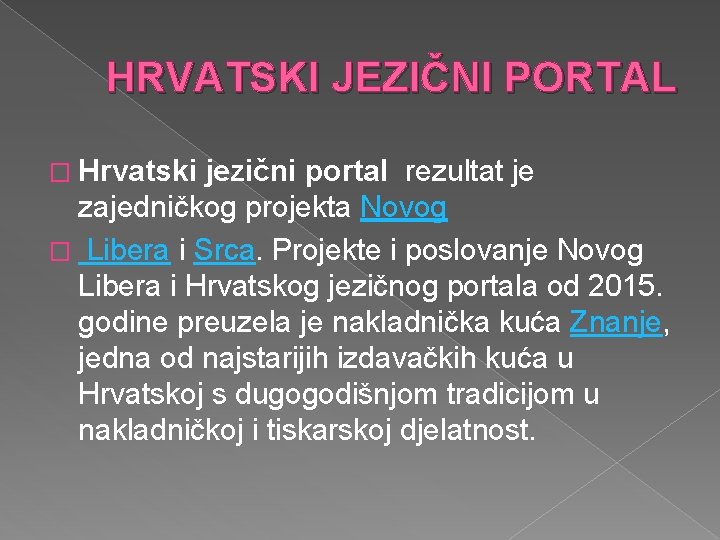 HRVATSKI JEZIČNI PORTAL � Hrvatski jezični portal rezultat je zajedničkog projekta Novog � Libera