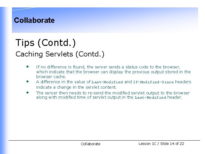 Collaborate Tips (Contd. ) Caching Servlets (Contd. ) • • • If no difference