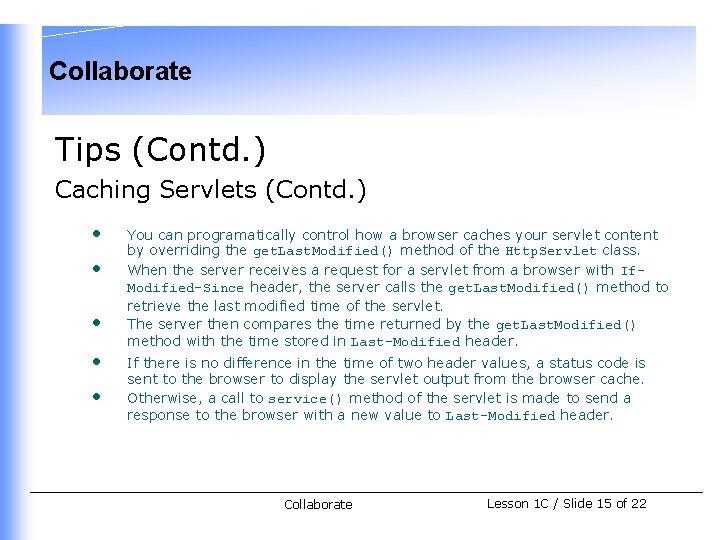 Collaborate Tips (Contd. ) Caching Servlets (Contd. ) • • • You can programatically