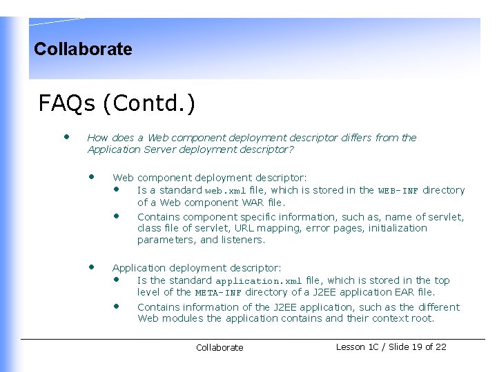 Collaborate FAQs (Contd. ) • How does a Web component deployment descriptor differs from