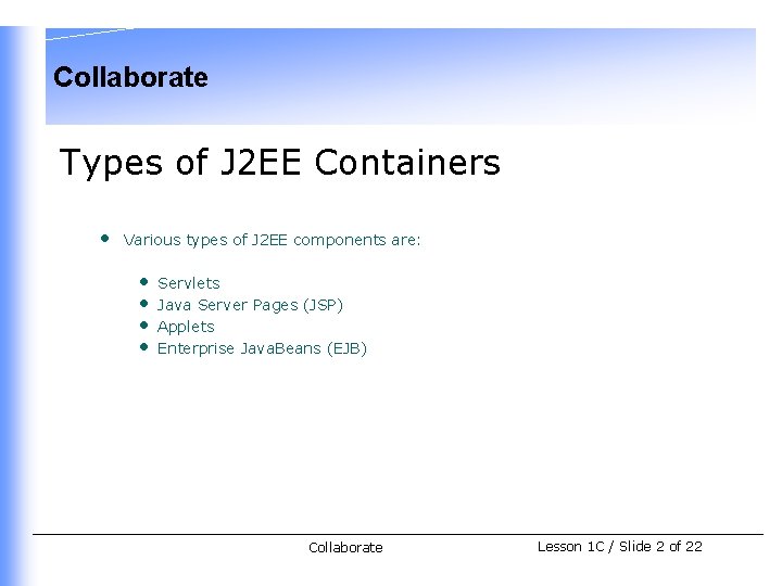 Collaborate Types of J 2 EE Containers • Various types of J 2 EE