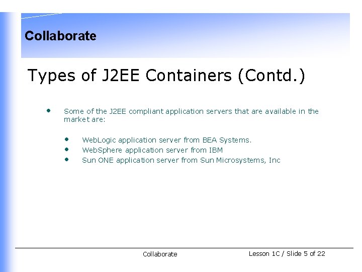 Collaborate Types of J 2 EE Containers (Contd. ) • Some of the J