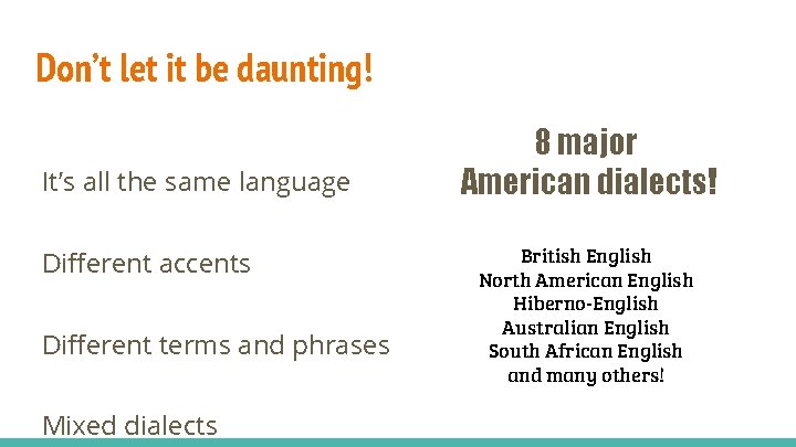 Don’t let it be daunting! It’s all the same language Different accents Different terms