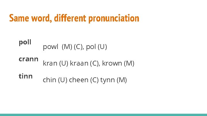 Same word, different pronunciation poll crann tinn powl (M) (C), pol (U) kran (U)