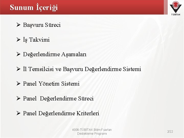 Sunum İçeriği TÜBİTAK Ø Başvuru Süreci Ø İş Takvimi Ø Değerlendirme Aşamaları Ø İl