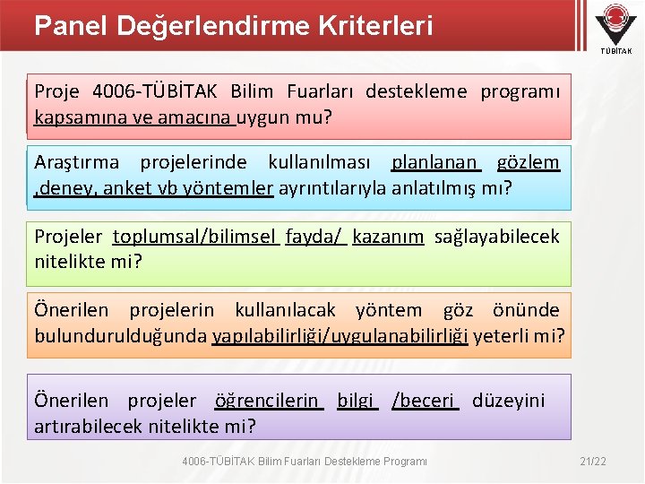 Panel Değerlendirme Kriterleri TÜBİTAK Proje 4006 -TÜBİTAK Bilim Fuarları destekleme programı kapsamına ve amacına Panel Değerlendirme Kriterleri TÜBİTAK Proje 4006 -TÜBİTAK Bilim Fuarları destekleme programı kapsamına ve amacına
