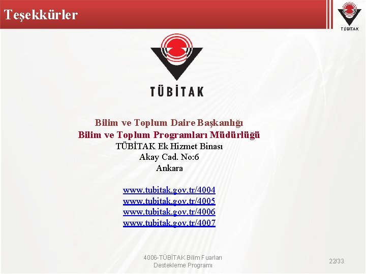 Teşekkürler TÜBİTAK Bilim ve Toplum Daire Başkanlığı Bilim ve Toplum Programları Müdürlüğü TÜBİTAK Ek Teşekkürler TÜBİTAK Bilim ve Toplum Daire Başkanlığı Bilim ve Toplum Programları Müdürlüğü TÜBİTAK Ek