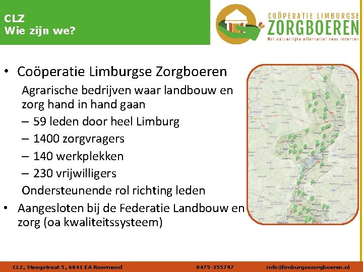 Naam afbeelding Verdana 20 DIK CLZ Wie zijn we? • Coöperatie Limburgse Zorgboeren Agrarische