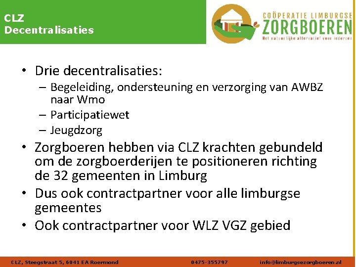 Naam afbeelding Verdana 20 DIK CLZ Decentralisaties • Drie decentralisaties: – Begeleiding, ondersteuning en