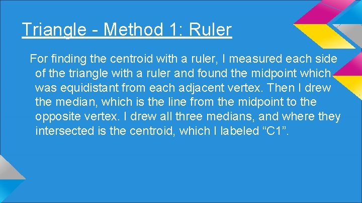 Triangle - Method 1: Ruler For finding the centroid with a ruler, I measured
