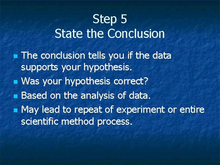 Step 5 State the Conclusion The conclusion tells you if the data supports your