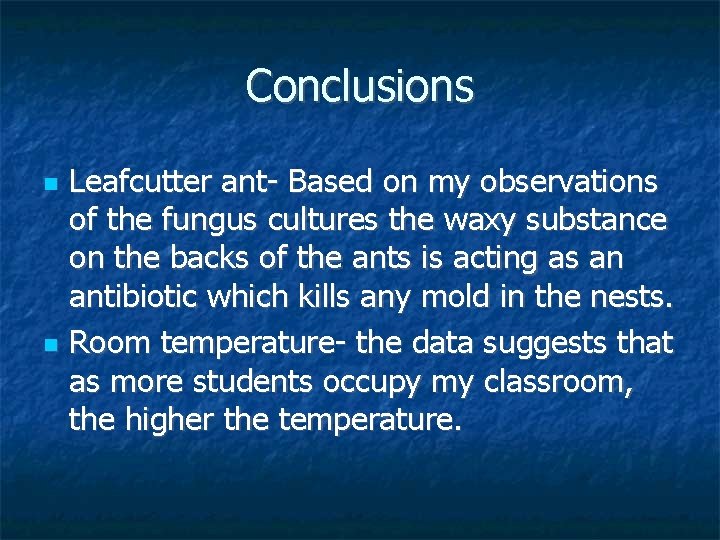 Conclusions Leafcutter ant- Based on my observations of the fungus cultures the waxy substance