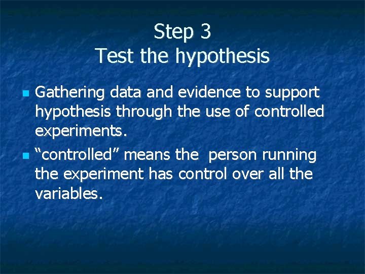 Step 3 Test the hypothesis Gathering data and evidence to support hypothesis through the