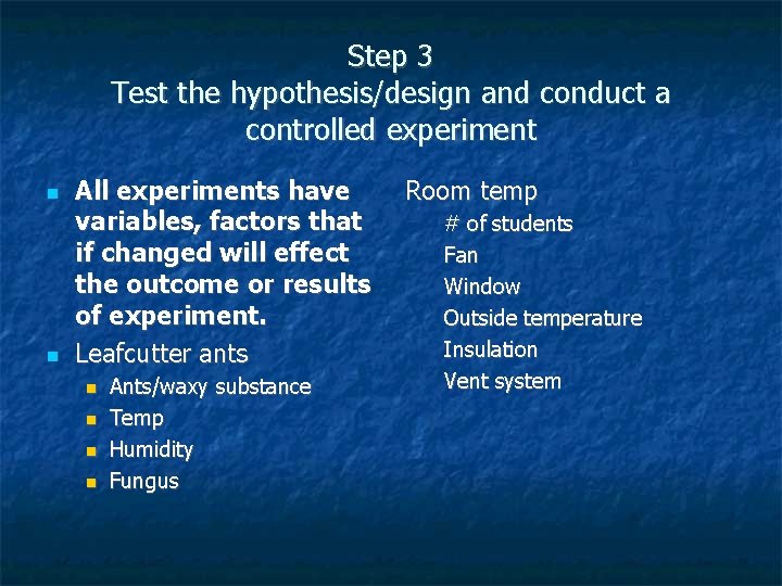 Step 3 Test the hypothesis/design and conduct a controlled experiment All experiments have variables,