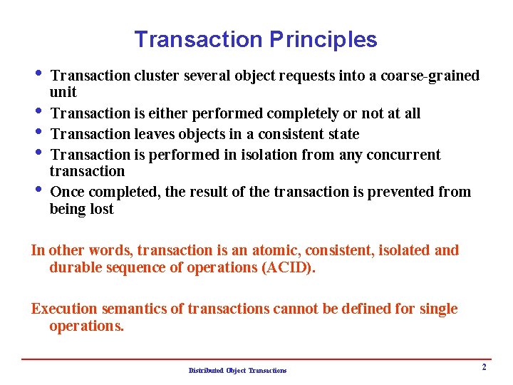 Transaction Principles i Transaction cluster several object requests into a coarse-grained unit i Transaction