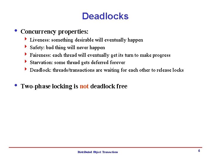 Deadlocks i Concurrency properties: 4 Liveness: something desirable will eventually happen 4 Safety: bad