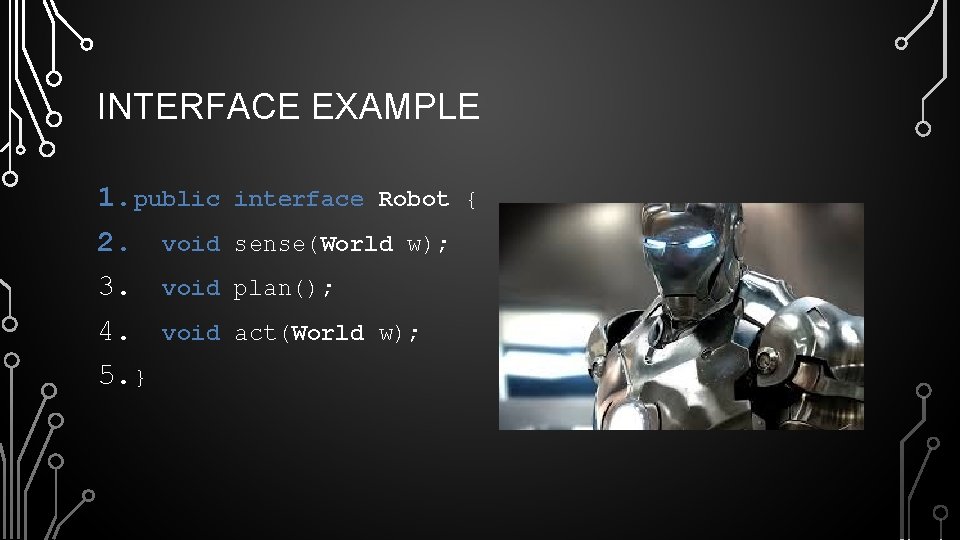 INTERFACE EXAMPLE 1. public 2. void 3. void 4. void 5. } interface Robot