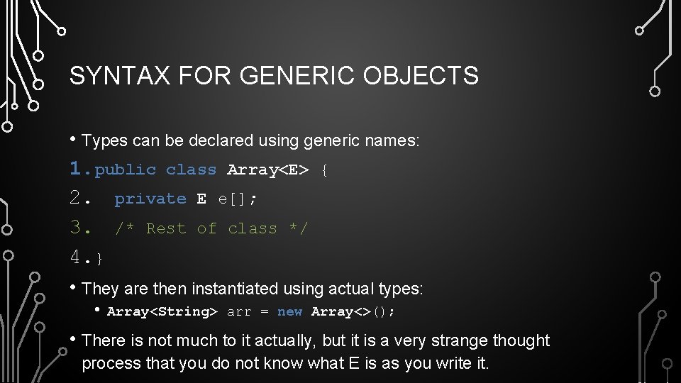 SYNTAX FOR GENERIC OBJECTS • Types can be declared using generic names: 1. public