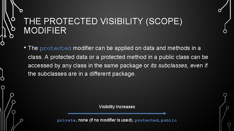 THE PROTECTED VISIBILITY (SCOPE) MODIFIER • The protected modifier can be applied on data