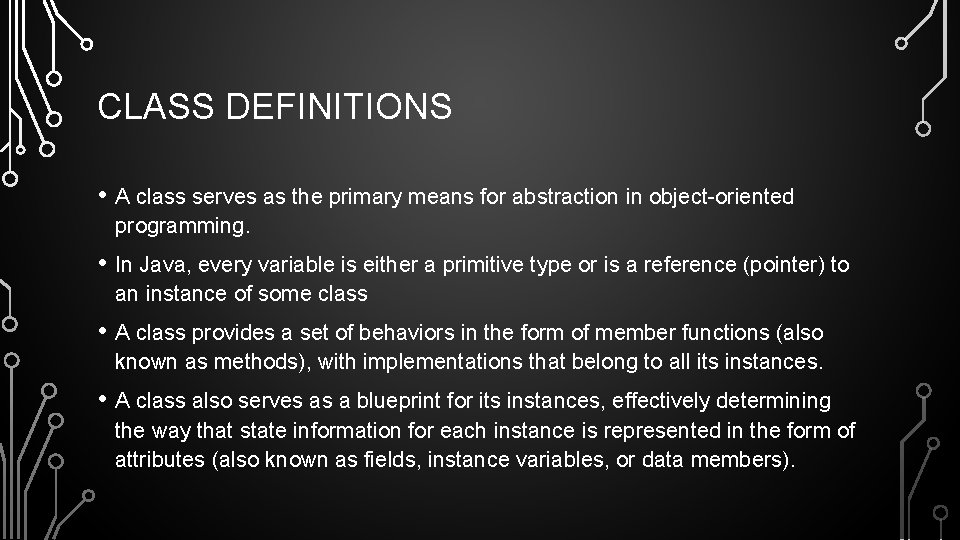 CLASS DEFINITIONS • A class serves as the primary means for abstraction in object-oriented