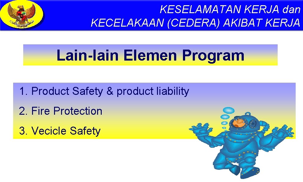 KESELAMATAN KERJA dan KECELAKAAN (CEDERA) AKIBAT KERJA Lain-lain Elemen Program 1. Product Safety &