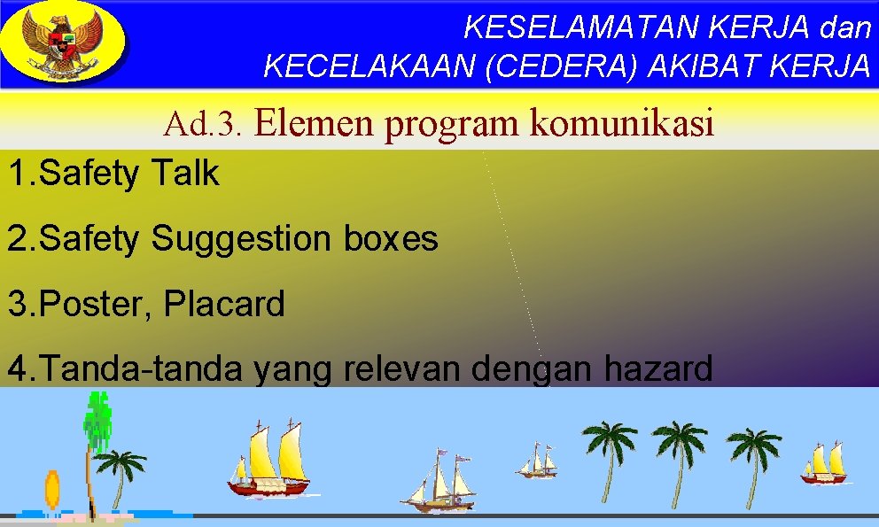 KESELAMATAN KERJA dan KECELAKAAN (CEDERA) AKIBAT KERJA Ad. 3. Elemen program komunikasi 1. Safety