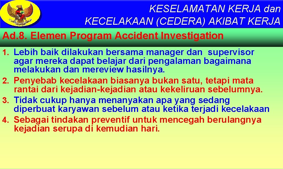 KESELAMATAN KERJA dan KECELAKAAN (CEDERA) AKIBAT KERJA Ad. 8. Elemen Program Accident Investigation 1.