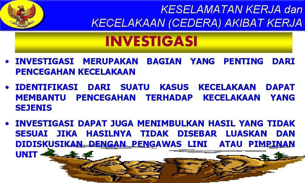 KESELAMATAN KERJA dan KECELAKAAN (CEDERA) AKIBAT KERJA INVESTIGASI • INVESTIGASI MERUPAKAN BAGIAN YANG PENTING