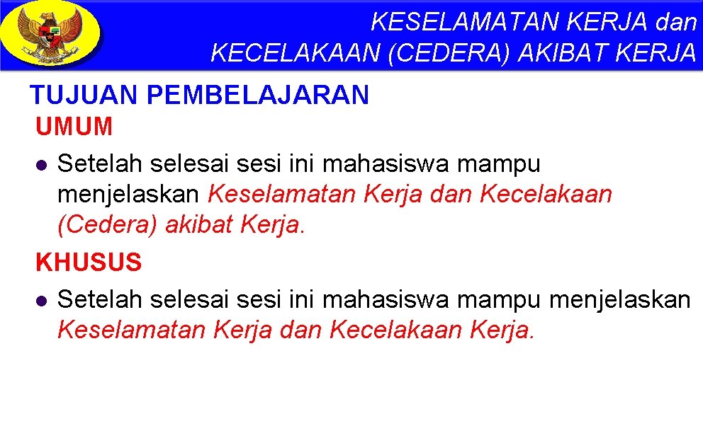 KESELAMATAN KERJA dan KECELAKAAN (CEDERA) AKIBAT KERJA TUJUAN PEMBELAJARAN UMUM l Setelah selesai sesi