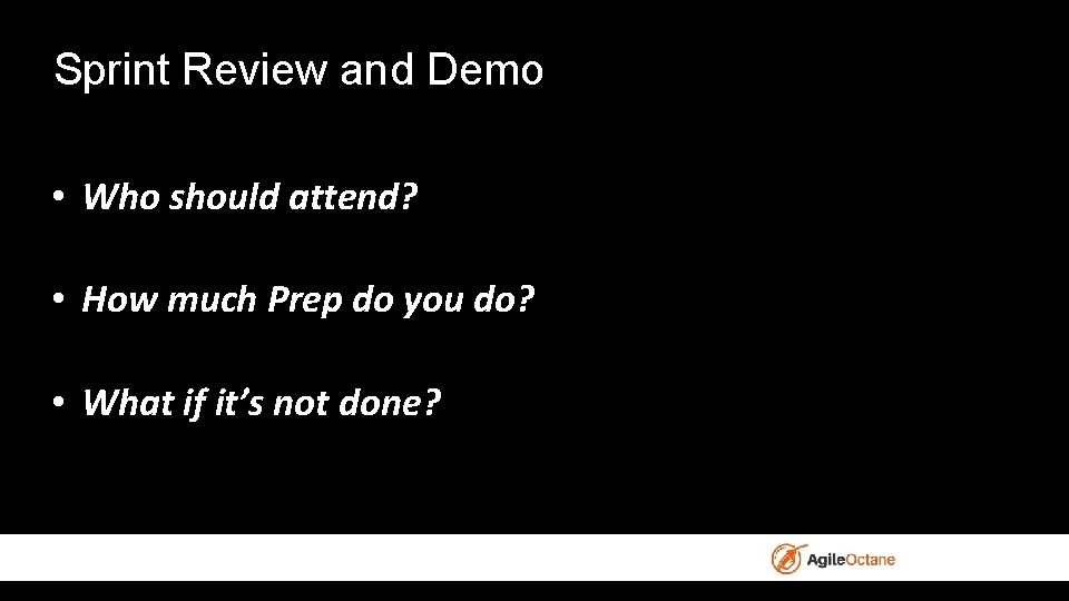 Sprint Review and Demo • Who should attend? • How much Prep do you