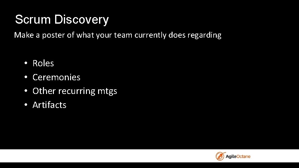 Scrum Discovery Make a poster of what your team currently does regarding • •