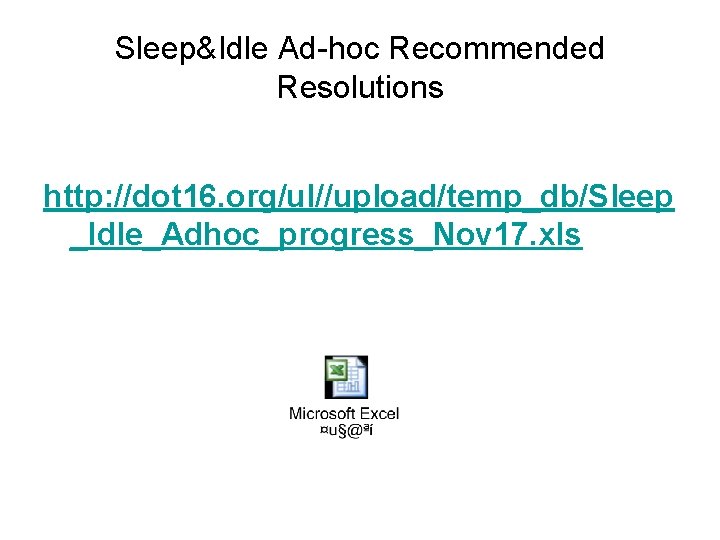 Sleep&Idle Ad-hoc Recommended Resolutions http: //dot 16. org/ul//upload/temp_db/Sleep _Idle_Adhoc_progress_Nov 17. xls 