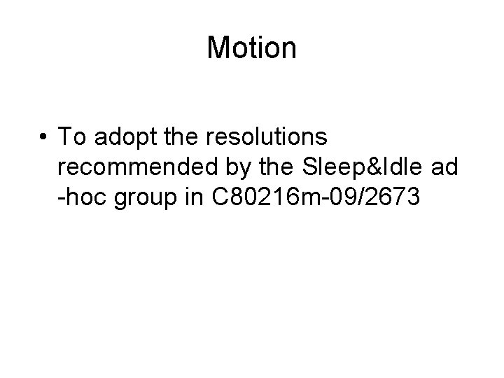 Motion • To adopt the resolutions recommended by the Sleep&Idle ad -hoc group in