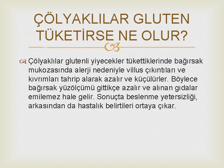 ÇÖLYAKLILAR GLUTEN TÜKETİRSE NE OLUR? Çölyaklılar glutenli yiyecekler tükettiklerinde bağırsak mukozasında alerji nedeniyle villus