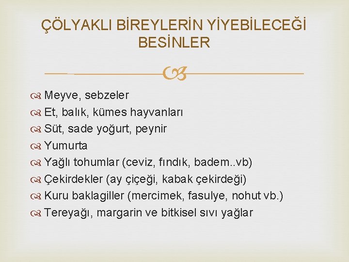 ÇÖLYAKLI BİREYLERİN YİYEBİLECEĞİ BESİNLER Meyve, sebzeler Et, balık, kümes hayvanları Süt, sade yoğurt, peynir