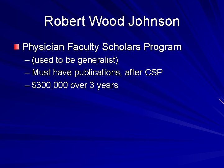 Robert Wood Johnson Physician Faculty Scholars Program – (used to be generalist) – Must