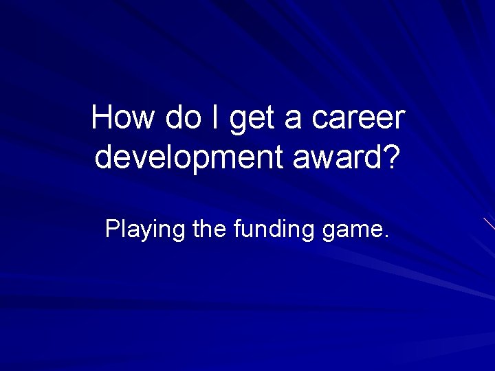 How do I get a career development award? Playing the funding game. 