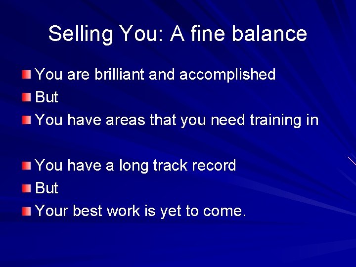 Selling You: A fine balance You are brilliant and accomplished But You have areas