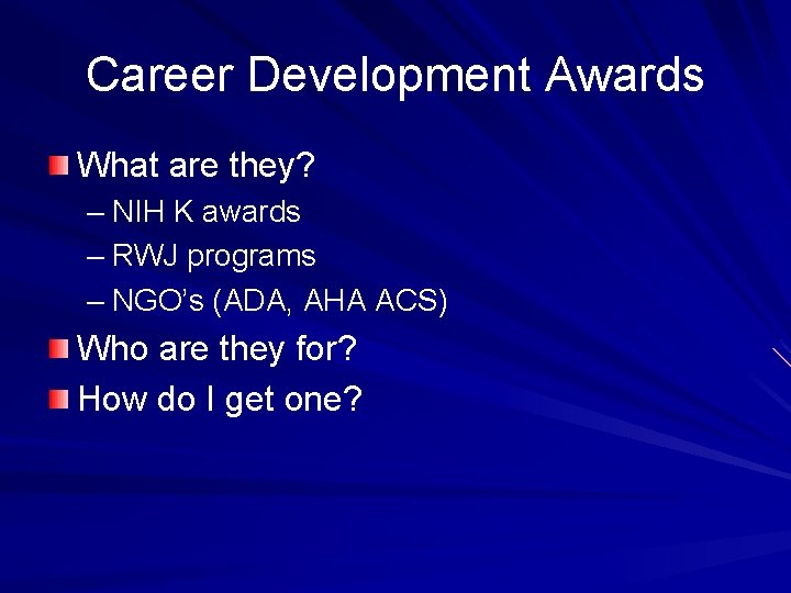 Career Development Awards What are they? – NIH K awards – RWJ programs –