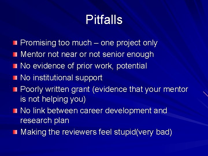 Pitfalls Promising too much – one project only Mentor not near or not senior