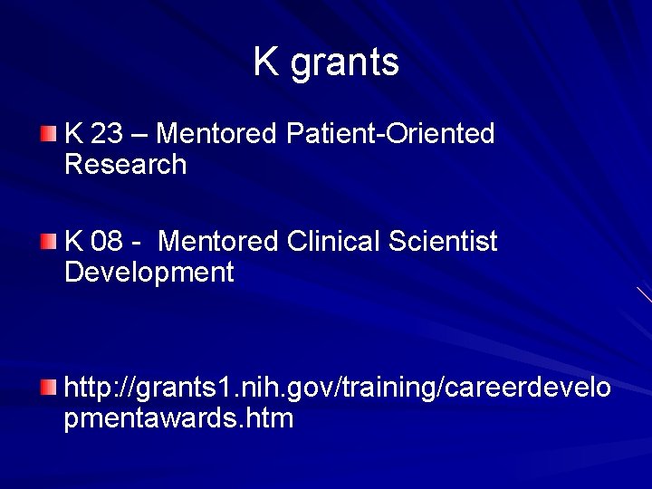 K grants K 23 – Mentored Patient-Oriented Research K 08 - Mentored Clinical Scientist