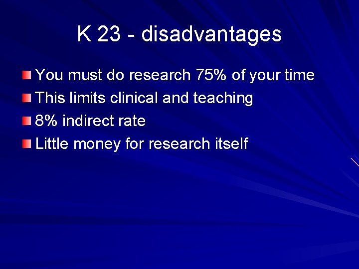 K 23 - disadvantages You must do research 75% of your time This limits