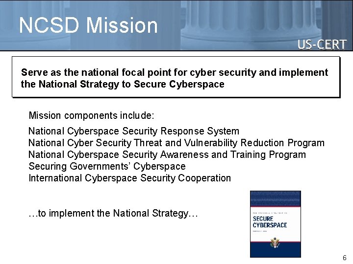 NCSD Mission Serve as the national focal point for cyber security and implement the