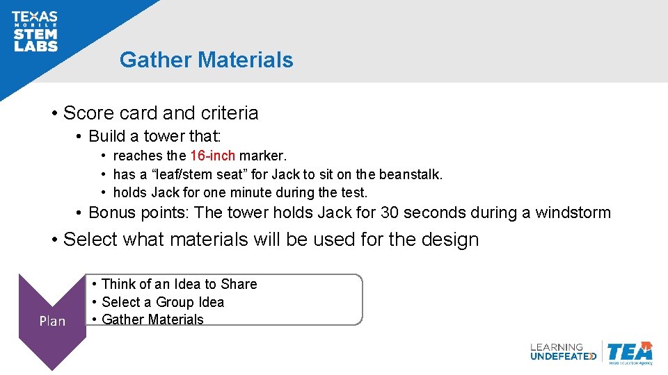 Gather Materials • Score card and criteria • Build a tower that: • reaches