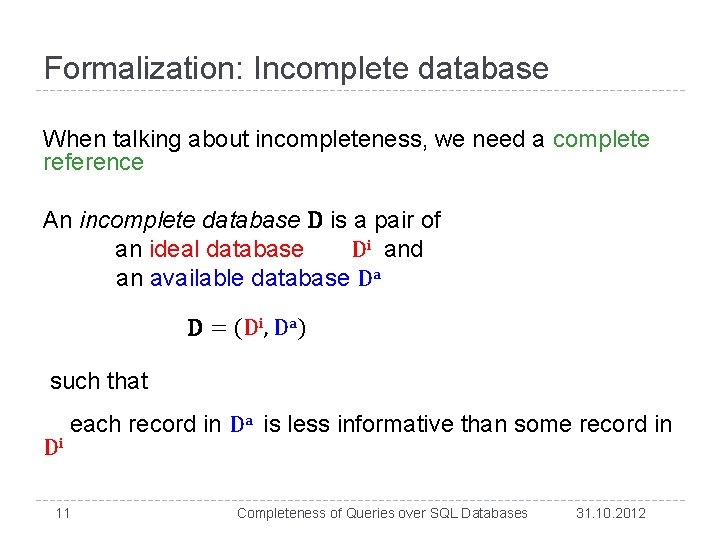 Formalization: Incomplete database When talking about incompleteness, we need a complete reference An incomplete